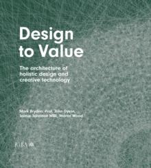 Design to Value : The architecture of holistic design and creative technology