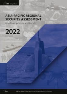 Asia-Pacific Regional Security Assessment 2022 : Key Developments and Trends