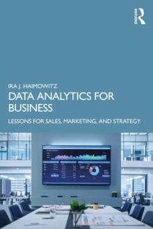 Data Analytics for Business : Lessons for Sales, Marketing, and Strategy