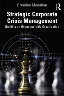 Strategic Corporate Crisis Management : Building an Unconquerable Organization