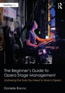 The Beginners Guide to Opera Stage Management : Gathering the Tools You Need to Work in Opera