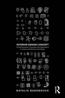 Interior Design Concept : Critical Practices, Processes and Explorations in Interior Architecture and Design