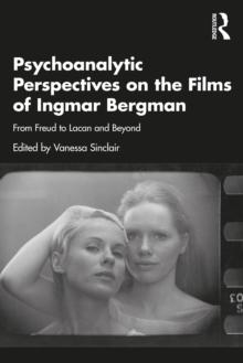 Psychoanalytic Perspectives on the Films of Ingmar Bergman : From Freud to Lacan and Beyond