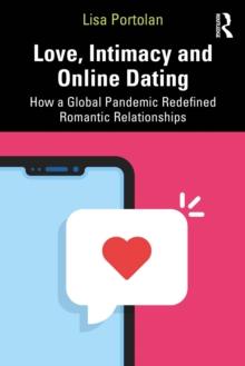 Love, Intimacy and Online Dating : How a Global Pandemic Redefined Romantic Relationships