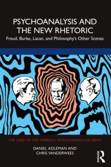 Psychoanalysis and the New Rhetoric : Freud, Burke, Lacan, and Philosophy's Other Scenes