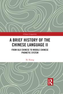 A Brief History of the Chinese Language II : From Old Chinese to Middle Chinese Phonetic System