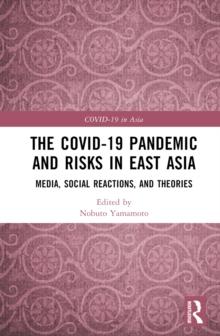 The COVID-19 Pandemic and Risks in East Asia : Media, Social Reactions, and Theories