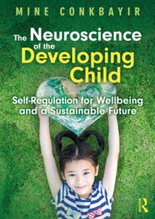 The Neuroscience of the Developing Child : Self-Regulation for Wellbeing and a Sustainable Future