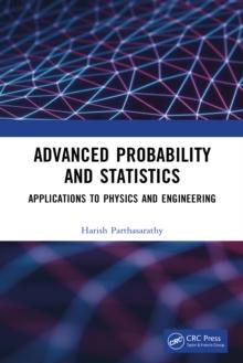 Advanced Probability and Statistics : Applications to Physics and Engineering