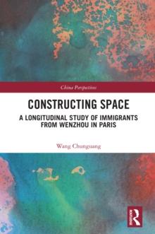 Constructing Space : A Longitudinal Study of Immigrants from Wenzhou in Paris