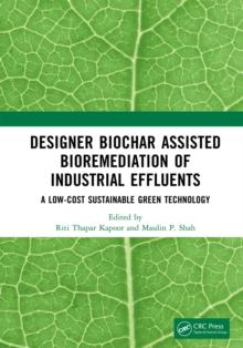 Designer Biochar Assisted Bioremediation of Industrial Effluents : A Low-Cost Sustainable Green Technology