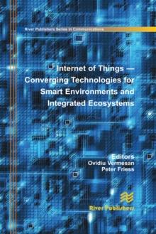 Internet of Things : Converging Technologies for Smart Environments and Integrated Ecosystems