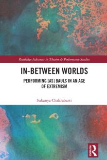 In-Between Worlds : Performing [as] Bauls in an Age of Extremism