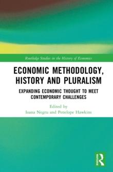 Economic Methodology, History and Pluralism : Expanding Economic Thought to Meet Contemporary Challenges