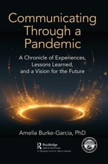 Communicating Through a Pandemic : A Chronicle of Experiences, Lessons Learned, and a Vision for the Future