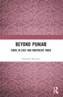 Beyond Punjab : Sikhs in East and Northeast India