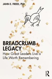 Breadcrumb Legacy : How Great Leaders Live a Life Worth Remembering