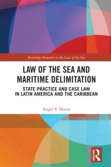 Law of the Sea and Maritime Delimitation : State Practice and Case Law in Latin America and the Caribbean