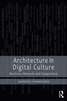 Architecture in Digital Culture : Machines, Networks and Computation