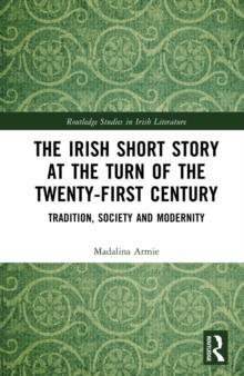 The Irish Short Story at the Turn of the Twenty-First Century : Tradition, Society and Modernity