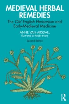 Medieval Herbal Remedies : The Old English Herbarium and Early-Medieval Medicine