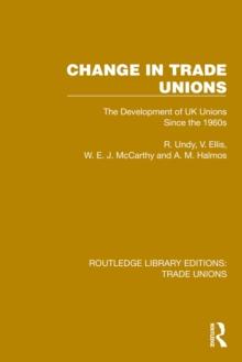 Change in Trade Unions : The Development of UK Unions Since the 1960s