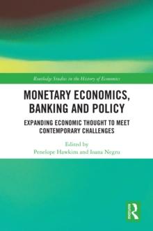 Monetary Economics, Banking and Policy : Expanding Economic Thought to Meet Contemporary Challenges