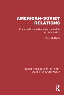 American-Soviet Relations : From the Russian Revolution to the Fall of Communism