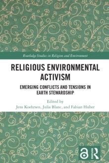 Religious Environmental Activism : Emerging Conflicts and Tensions in Earth Stewardship