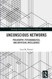 Unconscious Networks : Philosophy, Psychoanalysis, and Artificial Intelligence