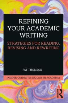 Refining Your Academic Writing : Strategies for Reading, Revising and Rewriting