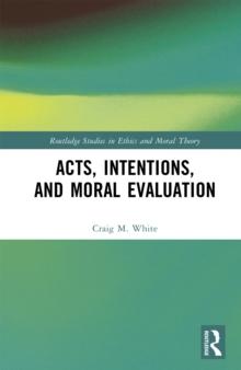 Acts, Intentions, and Moral Evaluation