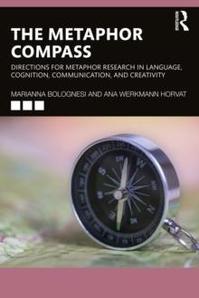 The Metaphor Compass : Directions for Metaphor Research in Language, Cognition, Communication, and Creativity