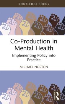 Co-Production in Mental Health : Implementing Policy into Practice