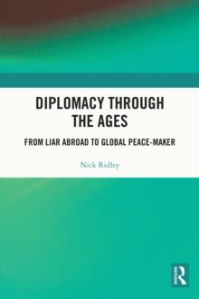 Diplomacy Through the Ages : From Liar Abroad to Global Peace-maker