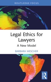 Legal Ethics for Lawyers : A New Model