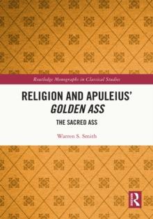 Religion and Apuleius' Golden Ass : The Sacred Ass