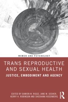 Trans Reproductive and Sexual Health : Justice, Embodiment and Agency