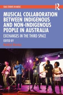 Musical Collaboration Between Indigenous and Non-Indigenous People in Australia : Exchanges in The Third Space