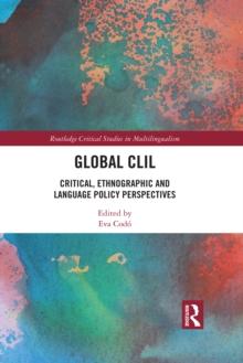 Global CLIL : Critical, Ethnographic and Language Policy Perspectives