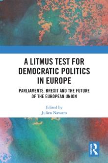 A Litmus Test for Democratic Politics in Europe : Parliaments, Brexit and the Future of the European Union