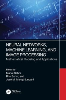 Neural Networks, Machine Learning, and Image Processing : Mathematical Modeling and Applications