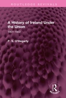 A History of Ireland Under the Union : 1801-1922