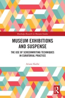 Museum Exhibitions and Suspense : The Use of Screenwriting Techniques in Curatorial Practice