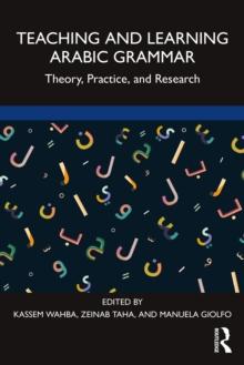 Teaching and Learning Arabic Grammar : Theory, Practice, and Research