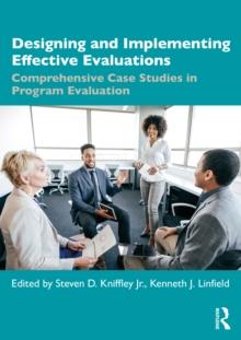 Designing and Implementing Effective Evaluations : Comprehensive Case Studies in Program Evaluation