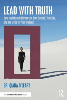 Lead with Truth : How to Make a Difference in Your School, Your Life, and the Lives of Your Students