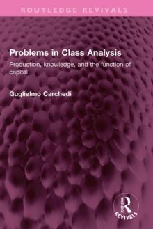 Problems in Class Analysis : Production, knowledge, and the function of capital