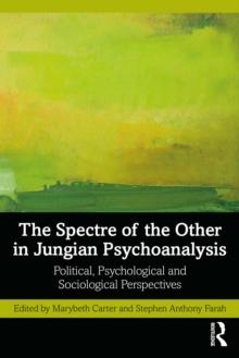 The Spectre of the Other in Jungian Psychoanalysis : Political, Psychological, and Sociological Perspectives