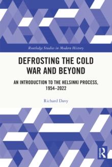 Defrosting the Cold War and Beyond : An Introduction to the Helsinki Process, 1954-2022